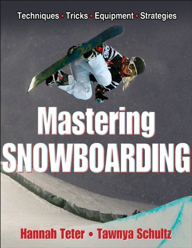 Mastering Snowboarding 1st Edition Hannah Teter Tawnya Schultz