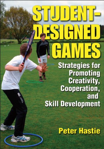 Studentdesigned Games Strategies For Promoting Creativity Cooperaton And Skill Development 1st Edition Peter Hastie