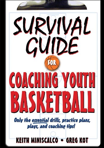 Survival Guide For Coaching Youth Basketball Only The Essential Drills Practice Plans Plays And Coaching Tips 1st Edition Keith Miniscalco