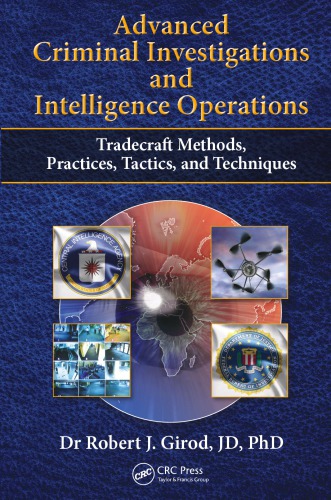 Advanced Criminal Investigations And Intelligence Operations Tradecraft Methods Practices Tactics And Techniques Robert J Girod