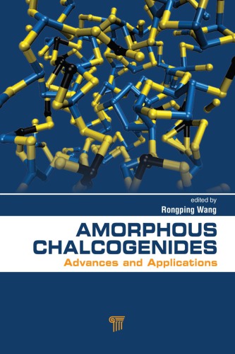 Amorphous Chalcogenides Advances And Applications Rongping Wang