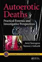 Autoerotic Deaths Practical Forensic And Investigative Perspectives Anny Sauvageau Vernon J Geberth