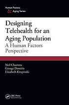 Designing Telehealth For An Aging Population A Human Factors Perspective Neil Charness George Demiris Elizabeth A Krupinski
