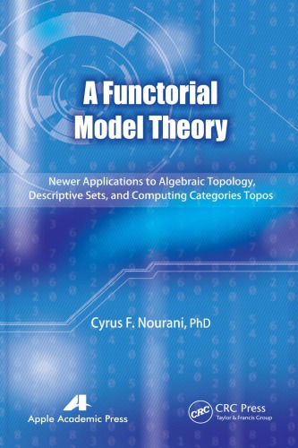 A Functorial Model Theory Newer Applications To Algebraic Topology Descriptive Sets And Computing Categories Topos Cyrus F Nourani