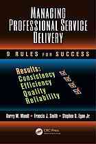 Managing Professional Service Delivery 9 Rules For Success Barry M Mundt Francis J Smith Stephen D Egan