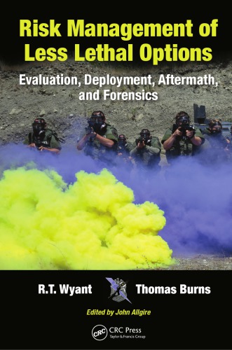 Risk Management Of Less Lethal Options Evaluation Deployment Aftermath And Forensics R T Wyant Thomas Burns John Allgire