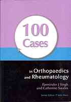 100 Cases In Orthopaedics And Rheumatology Parminder J Singh
