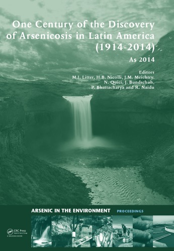 One Century Of The Discovery Of Arsenicosis In Latin America 19142014 As2014 Proceedings Of The 5th International Congress On Arsenic In The Environment May 1116 2014 Buenos Aires Argentina Marta I Litterhugo B Nicollimartin Meichtrynatalia Quicijochen Bundschuhall Authors