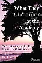 What They Didnt Teach At The Academy Topics Stories And Reality Beyond The Classroom Dale L June