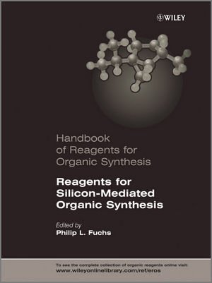Handbook Of Reagents For Organic Synthesis Reagents For Siliconmediated Organic Synthesis 1st Edition Fuchs Philip L