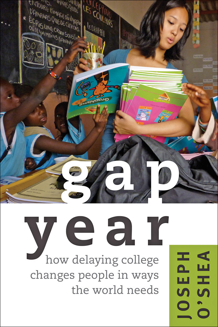 Gap Year How Delaying College Changes People In Ways The World Needs Joseph Oshea
