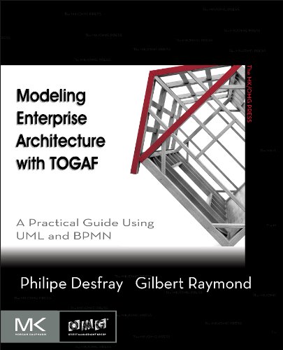 Modeling Enterprise Architecture With Togaf A Practical Guide Using Uml And Bpmn 1st Edition Philippe Desfray