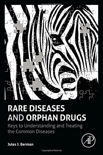 Rare Diseases And Orphan Drugs Keys To Understanding And Treating The Common Diseases 1st Edition Jules J Berman Auth