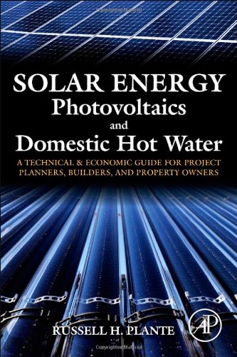 Solar Energy Photovoltaics And Domestic Hot Water A Technical And Economic Guide For Project Planners Builders And Property Owners 1st Edition Russell H Plante Auth