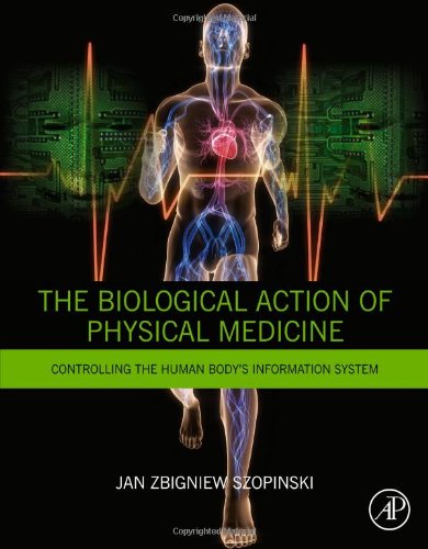 The Biological Action Of Physical Medicine Controlling The Human Bodys Information System 1st Edition Jan Zbigniew Szopinski Auth