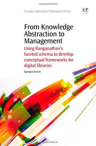 From Knowledge Abstraction To Management Using Ranganathans Faceted Schema To Develop Conceptual Frameworks For Digital Libraries 1st Aparajita Suman