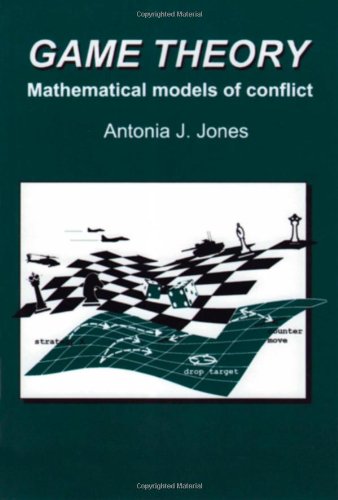 Game Theory Mathematical Models Of Conflict 1st Edition Aj Jones Auth