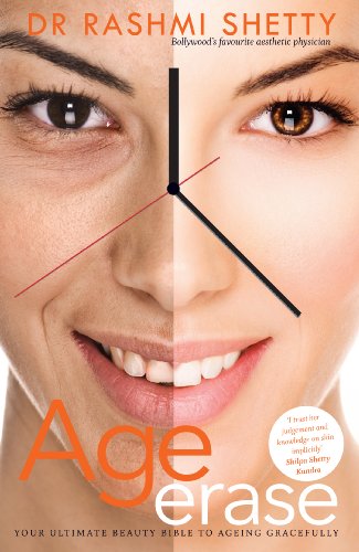 Age Erase Your Ultimate Beauty Bible To Ageing Gracefully 1st Edition Dr Rashmi Shetty