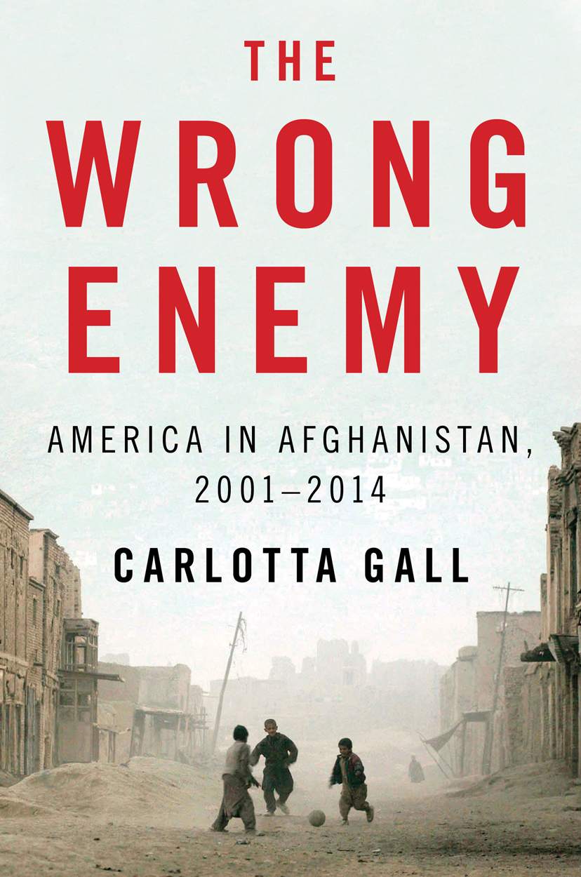 The Wrong Enemy America In Afghanistan 20012014 Carlotta Gall
