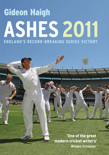 Ashes 2011 Englands Recordbreaking Series Victory Gideon Haigh