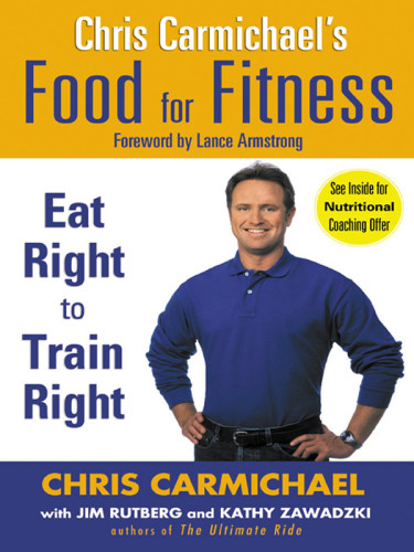 Chris Carmichaels Food For Fitness Chris Carmichael Jim Rutberg