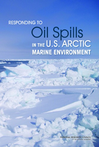 Responding To Oil Spills In The Us Arctic Marine Environment Committee On Responding To Oil Spills Ocean Studies Board Polar Research Board Division Of Earth And Life Studies Marine Board National Research Council