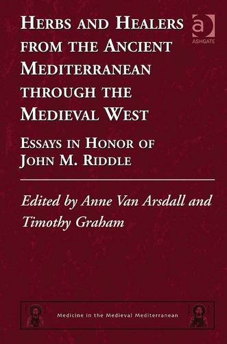 Herbs And Healers From The Ancient Mediterranean Through The Medieval West Essays In Honor Of John M Riddle Anne Van Arsdall