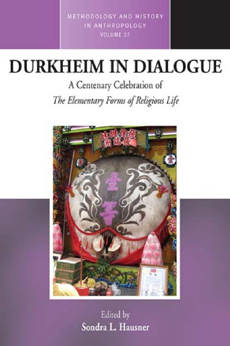 Durkheim In Dialogue A Centenary Celebration Of The Elementary Forms Of Religious Life 1st Sondra L Hausner Ed
