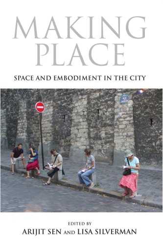 Making Place Space And Embodiment In The City 1st Arijit Sen Ed