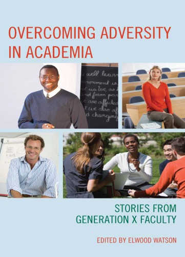 Overcoming Adversity In Academia Stories From Generation X Faculty 1st Elwood Watson Ed