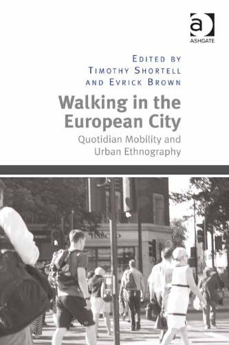 Walking In The European City Quotidian Mobility And Urban Ethnography 1st Timothy Shortell Ed