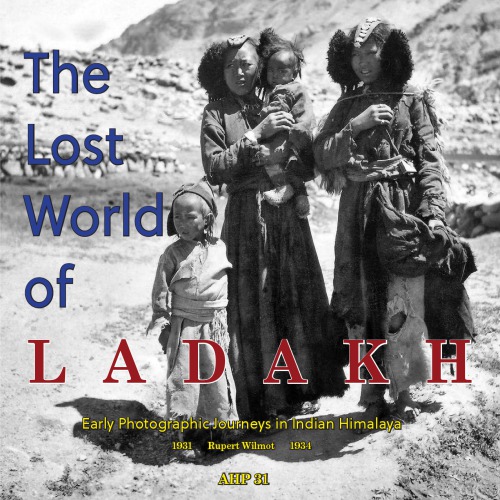 The Lost World Of Ladakh Early Photographic Journeys In Indian Himalaya 19311934 Nicky Harman Roger Bates