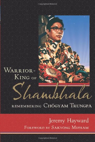 Warriorking Of Shambhala Remembering Chogyam Trungpa Jeremy Hayward