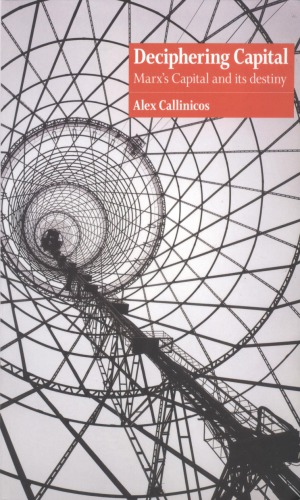 Deciphering Capital Marxs Capital And Its Destiny By Alex Callinicos Alex Callinicos