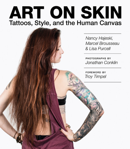 Art On Skin Tattoos Style And The Human Canvas Reprint Nancy Hajeski Marcel Brousseau Lisa Purcell Jonathan Conklin Troy Timpel