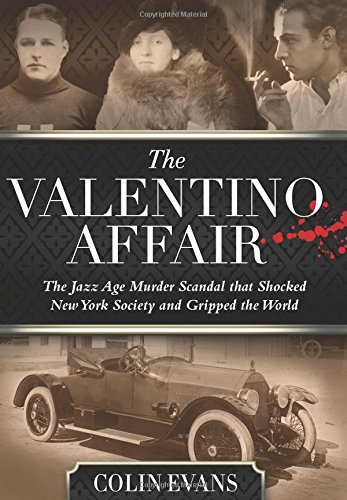 Valentino Affair The Jazz Age Murder Scandal That Shocked New York Society And Gripped The World Colin Evans