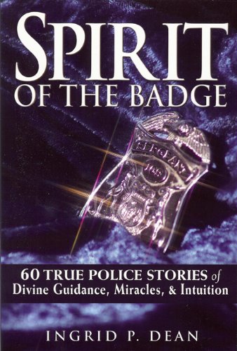 Spirit Of The Badge 60 True Police Stories Of Divine Guidance Miracles Intuition Original Ingrid Dean