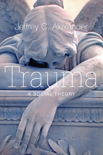 Trauma A Social Theory 1st Jeffrey C Alexander