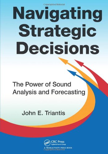 Navigating Strategic Decisions The Power Of Sound Analysis And Forecasting John E Triantis