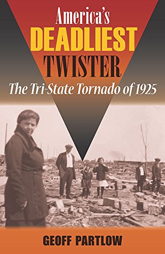 Americas Deadliest Twister The Tristate Tornado Of 1925 1st Edition Geoff Partlow