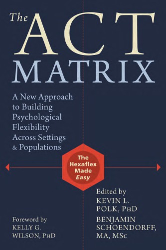 Act Matrix A New Approach To Building Psychological Flexibility Across Settings And Populations 1st Edition Kevin L Polk
