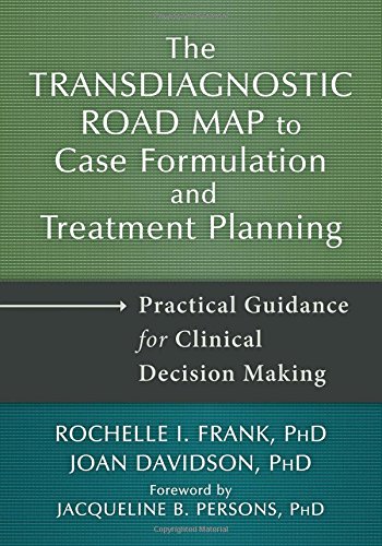 The Transdiagnostic Road Map To Case Formulation And Treatment Planning Practical Guidance For Clinical Decision Making Rochelle I Frank
