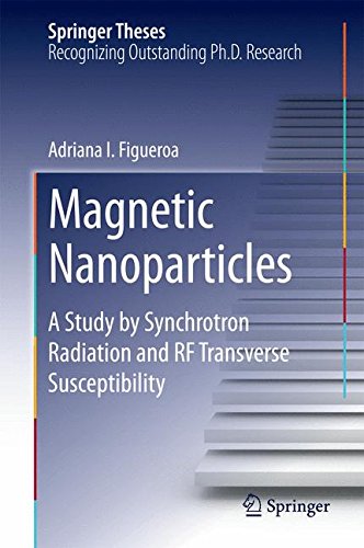 Magnetic Nanoparticles A Study By Synchrotron Radiation And Rf Transverse Susceptibility 2015th Edition Adriana I Figueroa