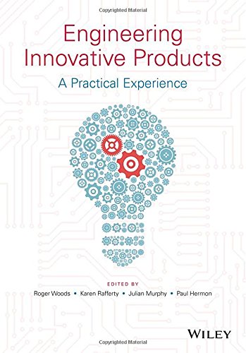 Engineering Innovative Products A Practical Experience 1st Edition Roger Woods