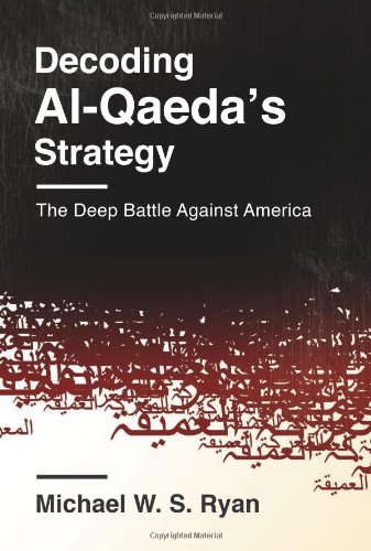 Decoding Alqaedas Strategy The Deep Battle Against America Michael W S Ryan