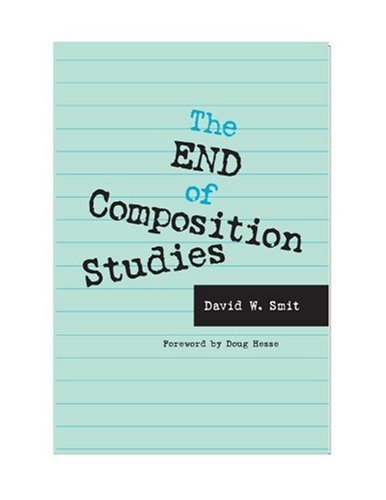The End Of Composition Studies 1st Professor David W Smit Doug Hesse