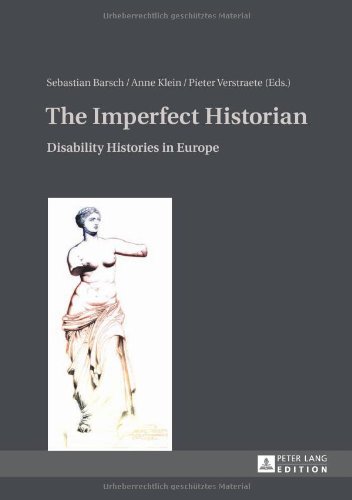 The Imperfect Historian Disability Histories In Europe Sebastian Barsch