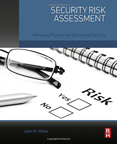 Security Risk Assessment Managing Physical And Operational Security 1st Edition John M White