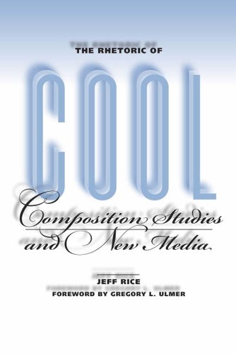 The Rhetoric Of Cool Composition Studies And New Media 1st Jeff Rice