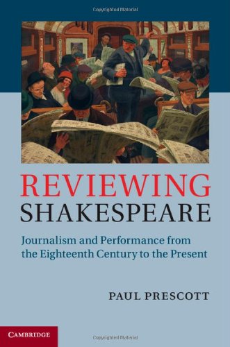 Reviewing Shakespeare Journalism And Performance From The Eighteenth Century To The Present Paul Prescott